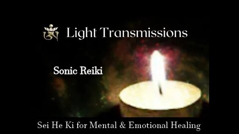 Light Transmissions: Sonic Reiki - for Mental & Emotional Healing