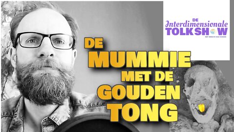 De Mummie met de Gouden Tong | De Interdimensionale Tolk Show #1