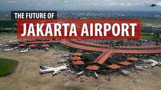 The Future of Jakarta Airport (Soekarno-Hatta) - 2020