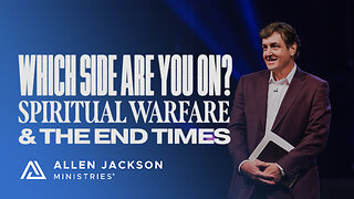 Spiritual Warfare & The End Times - Which Side Are You On?