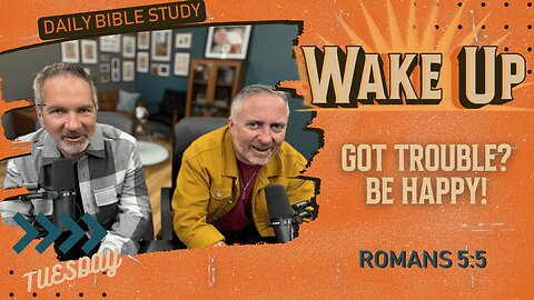 WakeUp Daily Devotional | Got Trouble? Be Happy! | Romans 5:5