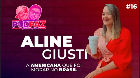 #16 A americana que foi morar no Brasil - Aline Giusti - Podpaz #VIVERNOSEUA #VIDANAAMERICA