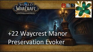 +22 Waycrest Manor | Preservation Evoker | Tyrannical | Storming | Raging | #58