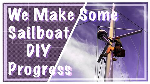 Ep. 10 - We Make Some DIY Sailboat Progress