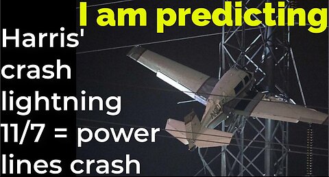 I am predicting- Harris' plane will crash by lightning 11/7 = POWER LINE CRASH