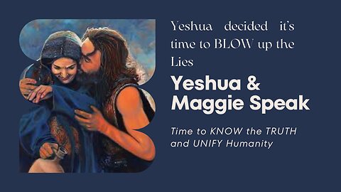 YESHUA & MAGGIE SPEAK!