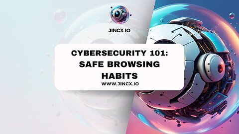 Cybersecurity 101 Safe Browsing Habits