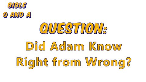 Did Adam Know Right from Wrong?