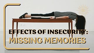 What insecurity did to my memories