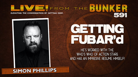 Live From the Bunker 591: Getting FUBAR'd with Simon Phillips