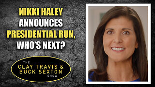 Nikki Haley Announces Presidential Run, Who’s Next? | The Clay Travis & Buck Sexton Show