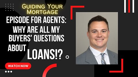 Episode for Agents: Why Are All My Buyers' Questions About Loans?