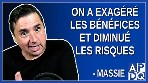 On a exagéré les bénéfices et diminué les risques. Dit Bernard Massie