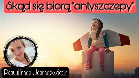 Skąd się biorą "antyszczepy" - Paulina Janowicz