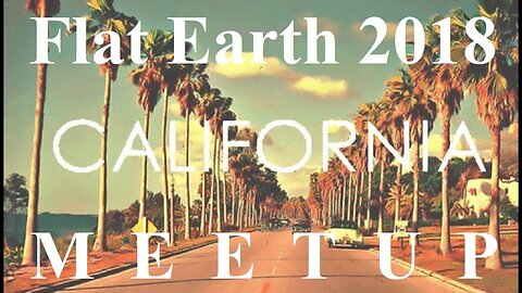 [archive] Flat Earth Meetup Arcadia California June 8, 2018 Rob Skiba, Jeranism, Sargent, Steere ✅
