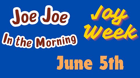 Joe Joe in the Morning June 5th