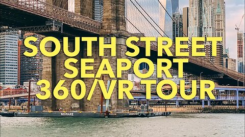 Virtual Tour of New York City's Historic Seaport (360/VR)