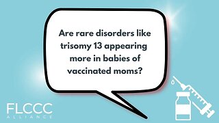 Are rare disorders like trisomy 13 appearing more in babies of vaccinated moms?