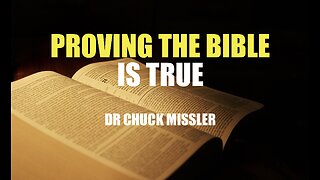 PROVING THE BIBLE IS TRUE - DR CHUCK MISSLER -