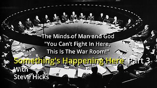 5/31/23 You Can’t Fight In Here, This Is The War Room! "The Minds of Man and God" part 3 S2E5p3