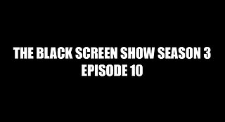 THE BLACK SCREEN SHOW SEASON 3 EPISODE 10