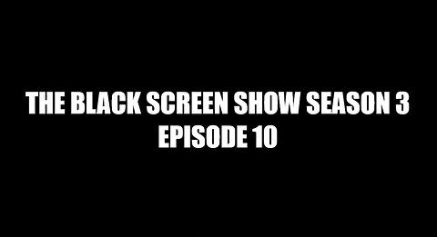 THE BLACK SCREEN SHOW SEASON 3 EPISODE 10