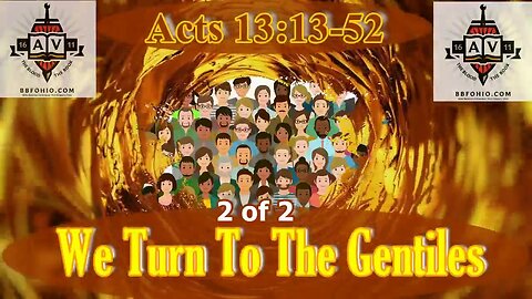 072 We Turn To The Gentiles (Acts 13:13-52) 2 of 2