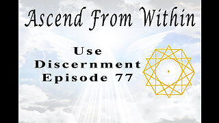 Ascend From Within Use Discernment EP 77