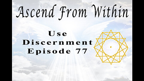 Ascend From Within Use Discernment EP 77