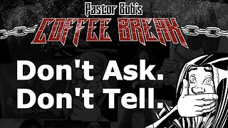 DON'T ASK. DON'T TELL. / Pastor Bob's Coffee Break
