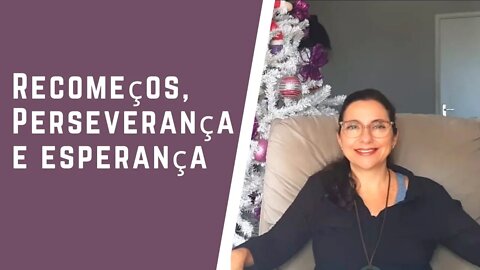 Recomeços, perseverança e esperança