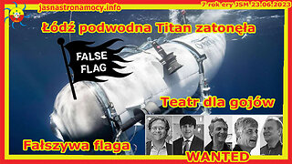 Łódź podwodna Titan zatonęła Teatr dla gojów Fałszywa flaga Wanted