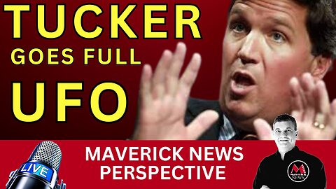 Tucker Carlson Goes FULL UFO! | Maverick News Top Stories