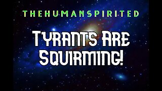 The Human Spirited Podcast: Tyrants are Squirming!