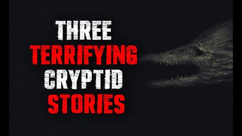 "Three Terrifying Cryptid Stories" Creepypastas