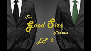 The Good Sirs Podcast Episode 2