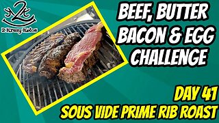 Beef Butter Bacon & Egg challege, day 41 | Sous Vide Prime Rib Roast