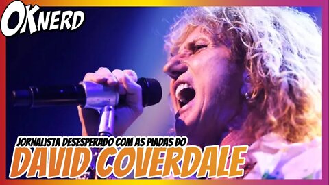 Jornalista desesperado com as piadas de David Coverdale do Whitesnake