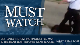 Cop Caught Stomping A Handcuffed Man In The Head, But His Punishment Is An Absolute Joke
