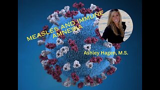 Measles and Immune Amnesia with Ashley Hagen, M.S.