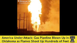 America Under Attack: Gas Pipeline Blown Up in Oklahoma as Flames Shoot Up Hundreds of Feet