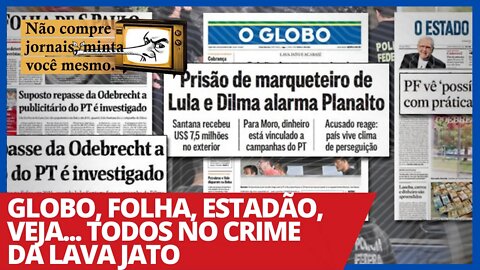 Globo, Folha, Estadão, Veja... todos no crime da Lava Jato - Não Compre Jornais, Minta Você Mesmo