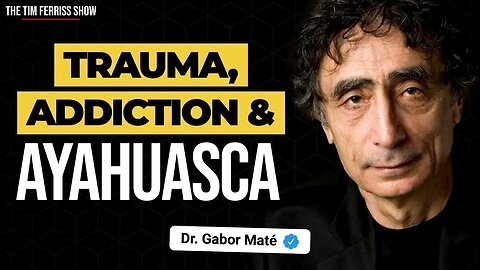 Dr. Gabor Maté on Trauma, Addiction, Ayahuasca, and More