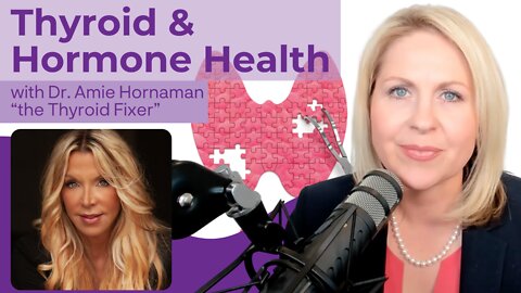 Thyroid & Hormone Health with Dr. Amie Hornaman, “The Thyroid Fixer”