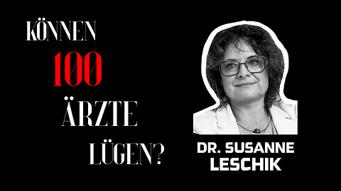 Dr. Susanne Leschik - "Können 100 Ärzte lügen?"