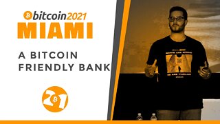 Bitcoin 2021:Building a Bitcoin-Friendly Bank