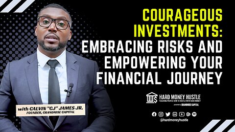 Courageous Investments: Embracing Risks and Empowering Your Financial Journey | Hard Money Hustle