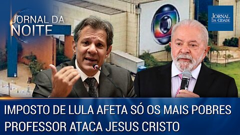 Imposto de Lula e Haddad afeta só os mais pobres / Professor ataca Jesus Cristo