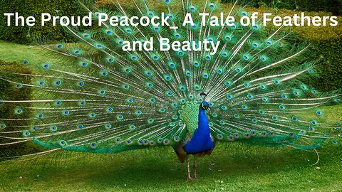 The Proud Peacock_ A Tale of Feathers and Beauty