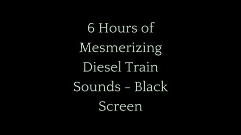 6 Hours of Mesmerizing Diesel Train Sounds for Relaxation & Sleep | Black Screen